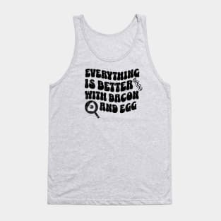 Everything is better with bacon and egg Tank Top